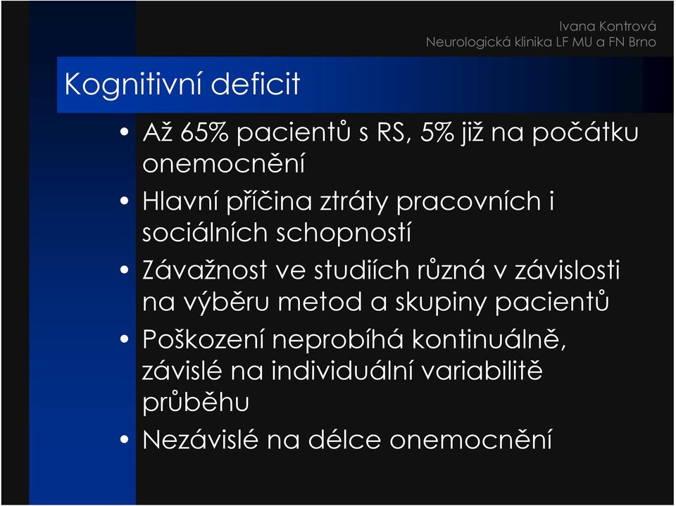 v závislosti na výběru metod a skupiny pacientů Poškození neprobíhá