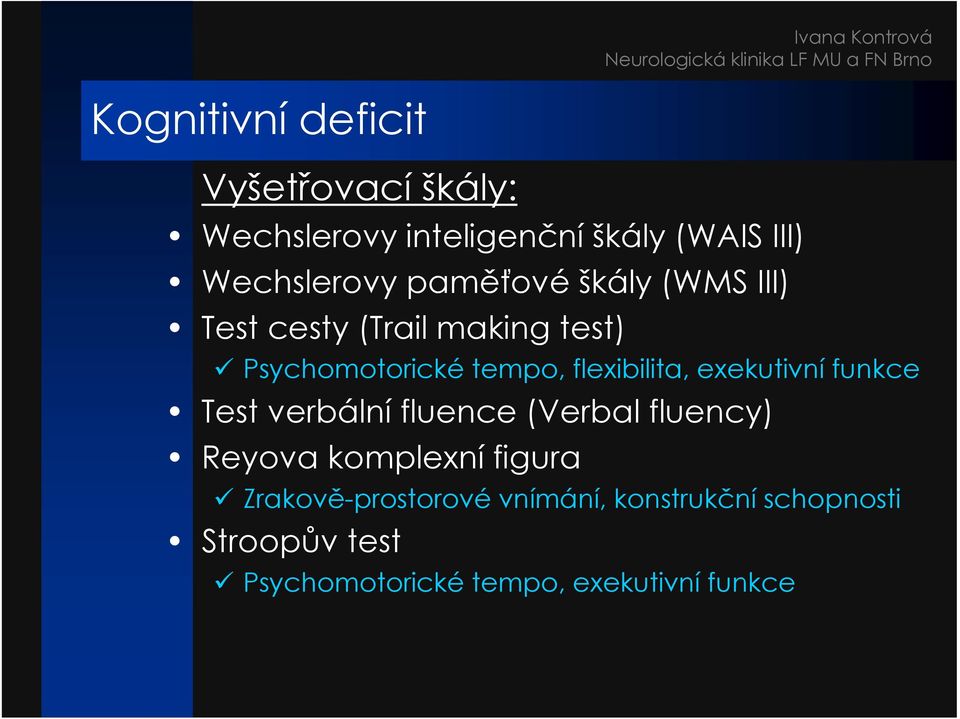 exekutivní funkce Test verbální fluence (Verbal fluency) Reyova komplexní figura