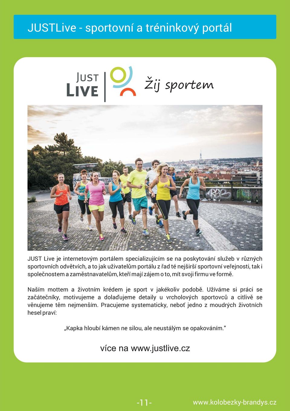 Naším mottem a životním krédem je sport v jakékoliv podobě.