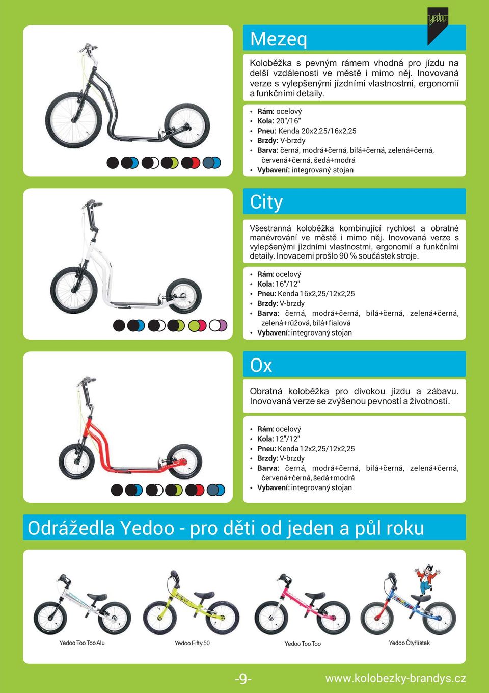 obratné manévrování ve městě i mimo něj. Inovovaná verze s vylepšenými jízdními vlastnostmi, ergonomií a funkčními detaily. Inovacemi prošlo 90 % součástek stroje.