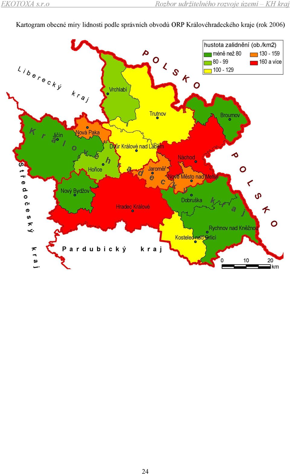 d e c k ý k r a j Jičín Nová Paka Dvůr Králové nad Labem Náchod P O L S K O S t ř e d o č e s k ý k r a j Hořice Jaroměř