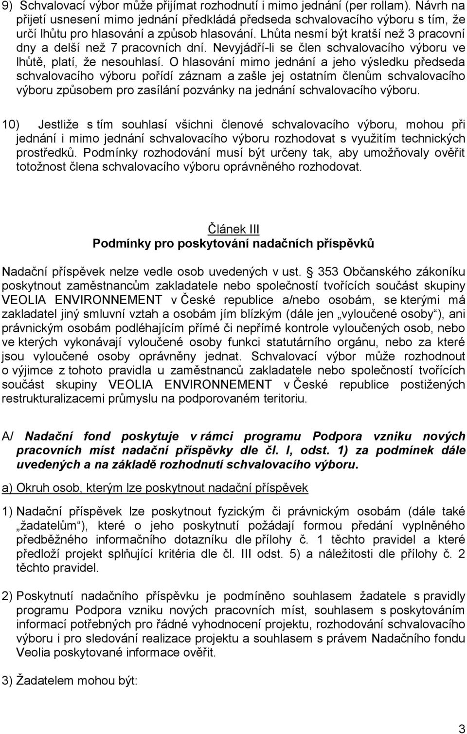 Lhůta nesmí být kratší než 3 pracovní dny a delší než 7 pracovních dní. Nevyjádří-li se člen schvalovacího výboru ve lhůtě, platí, že nesouhlasí.