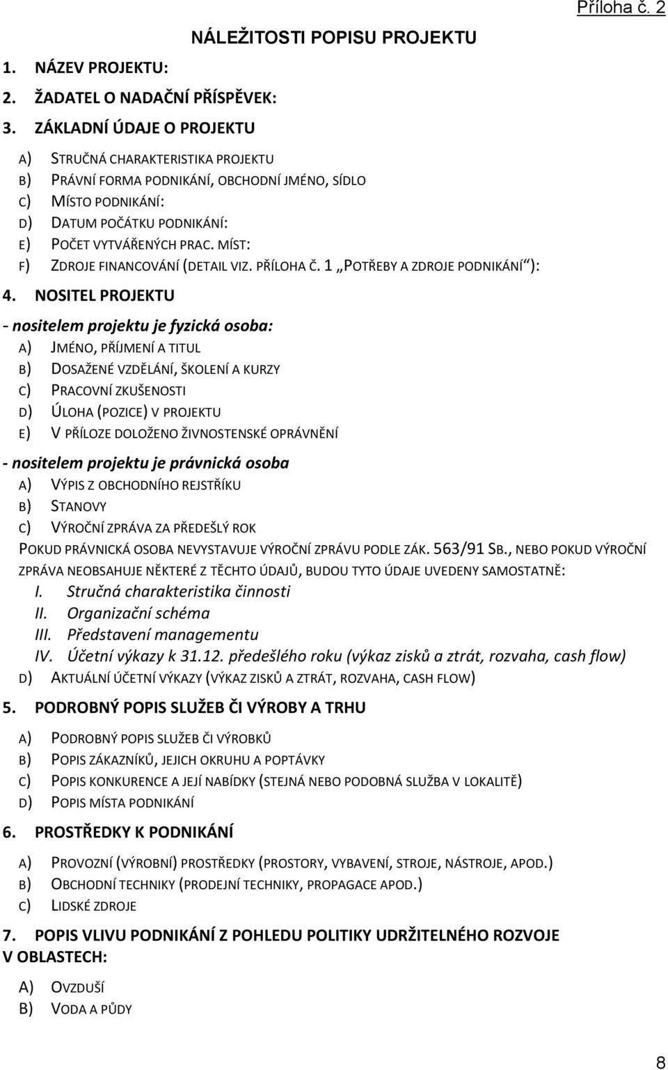 MÍST: F) ZDROJE FINANCOVÁNÍ (DETAIL VIZ. PŘÍLOHA Č. 1 POTŘEBY A ZDROJE PODNIKÁNÍ ): 4.