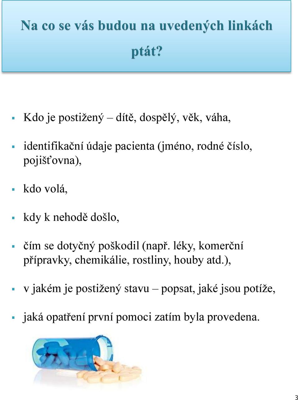 (např. léky, komerční přípravky, chemikálie, rostliny, houby atd.