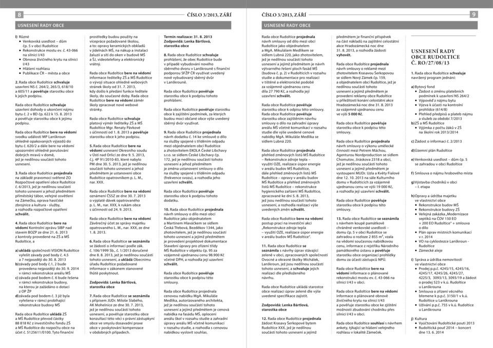 2013 a pověřuje starostku obce k jejímu svodku událostí MP Lanškroun ohledně opakovaných výjezdů do bytu č. 620/2 a dále bere na vědomí upozornění ohledně porušování dobrých mravů v domě, 3.