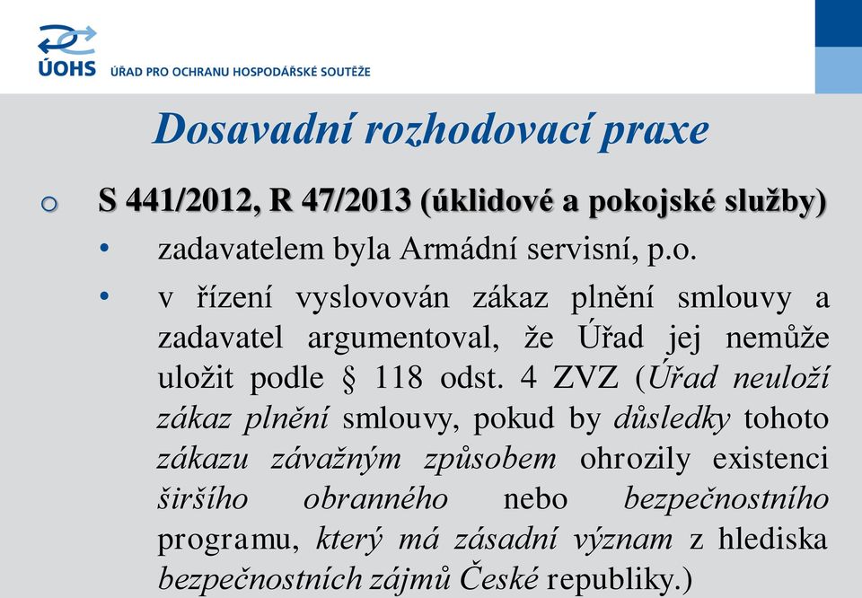 4 ZVZ (Úřad neulží zákaz plnění smluvy, pkud by důsledky tht zákazu závažným způsbem hrzily existenci