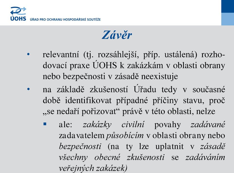 zkušenstí Úřadu tedy v sučasné dbě identifikvat případné příčiny stavu, prč se nedaří přizvat právě v tét