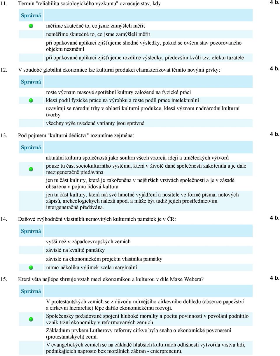 V soudobé globální ekonomice lze kulturní produkci charakterizovat těmito novými prvky: roste význam masové spotřební kultury založené na fyzické práci klesá podíl fyzické práce na výrobku a roste