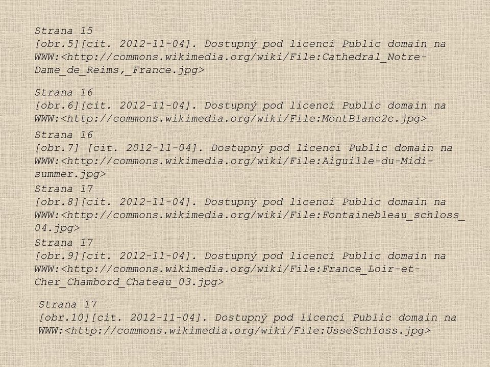 jpg> Strana 17 [obr.9][cit. 2012-11-04]. Dostupný pod licencí Public domain na WWW:<http://commons.wikimedia.org/wiki/File:France_Loir-et- Cher_Chambord_Chateau_03.jpg> Strana 17 [obr.10][cit.