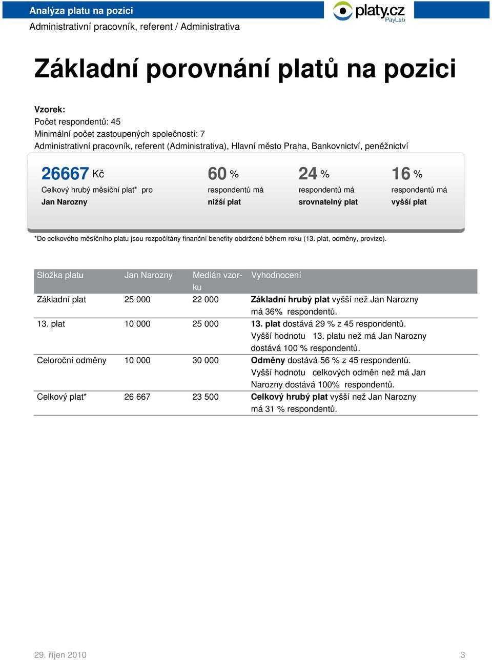 rozpočítány finanční benefity obdržené během roku (13. plat, odměny, provize).