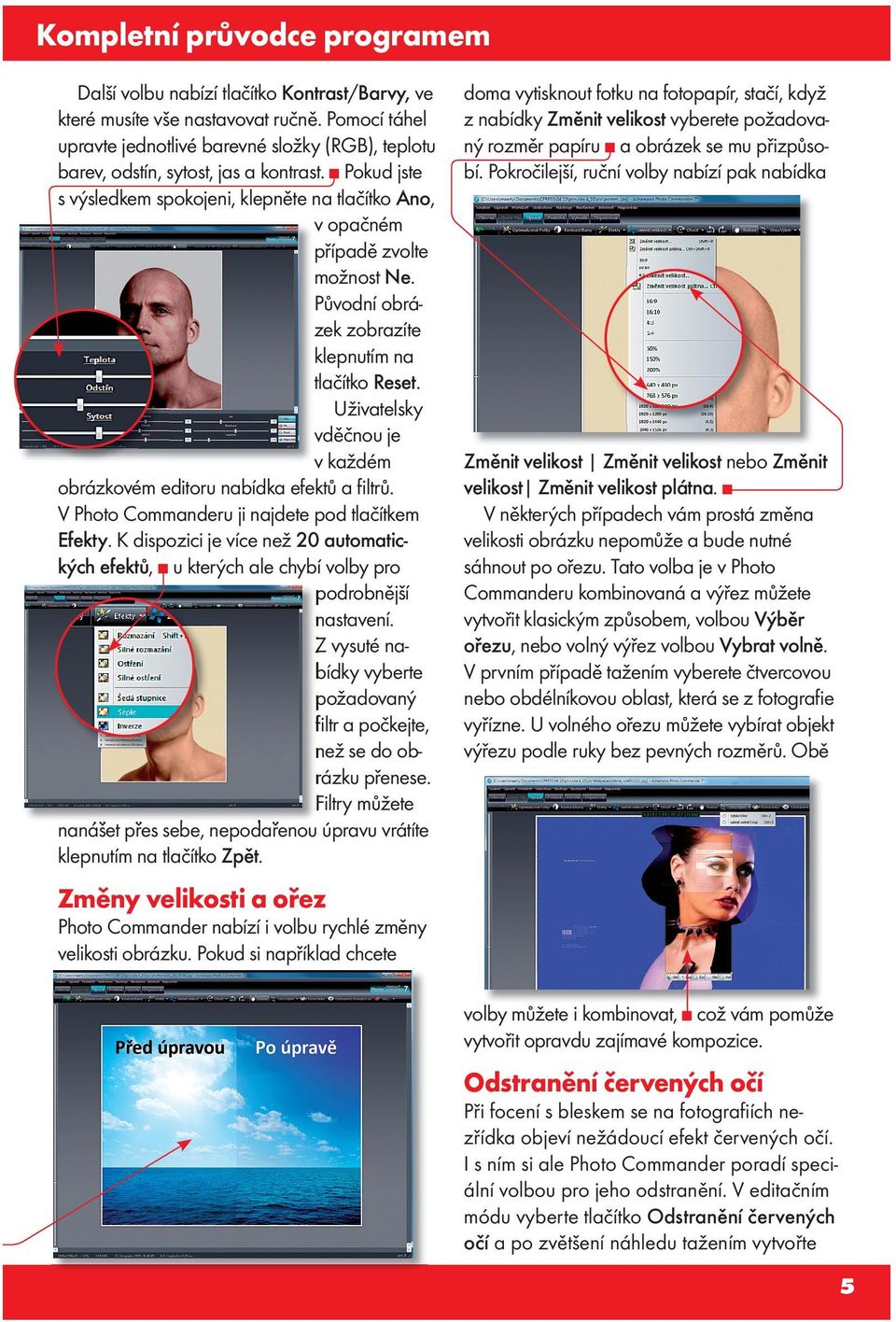 Na rozdíl od Průzkumníka Windows můžete další fotograﬁe k výběru přidávat pouhým klepnutím. Lze tak označit jen některé z obrázků v adresáři.