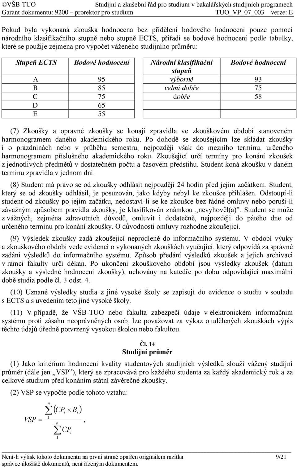 opravné zkoušky se konají zpravidla ve zkouškovém období stanoveném harmonogramem daného akademického roku.