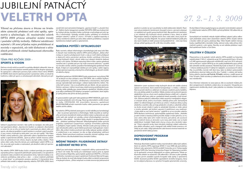 Odborní návštěvníci nejméně z 30 zemí přijedou nejen prohlédnout si novinky v expozicích, ale také diskutovat o aktuálních problémech včetně budoucnosti oborového vzdělávání.