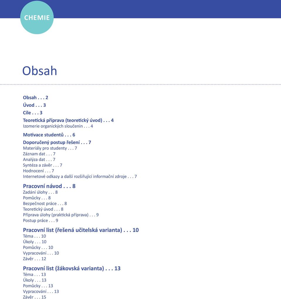 .. 8 Zadání úlohy... 8 Pomůcky... 8 Bezpečnost práce... 8 Teoretický úvod... 8 Příprava úlohy (praktická příprava)... 9 Postup práce... 9 Pracovní list (řešená učitelská varianta).