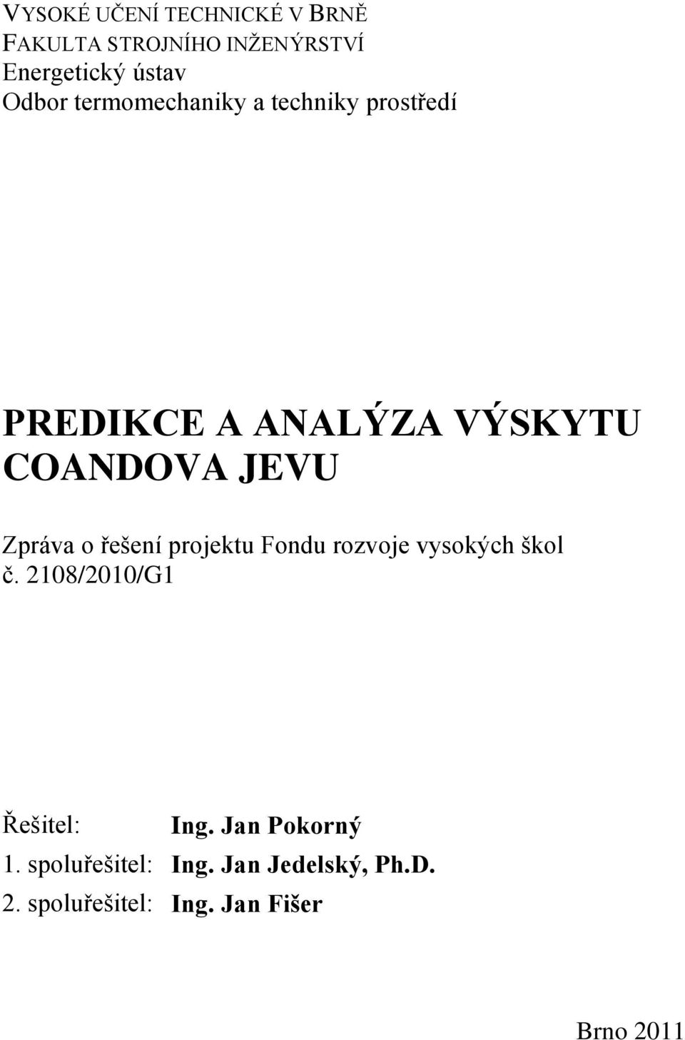 o řešení projektu Fondu rozvoje vysokých škol č. 2108/2010/G1 Řešitel: Ing.