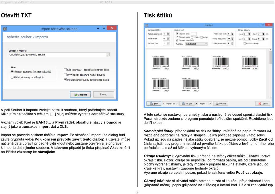 Po skončení importu se dialog buď zavře (vypnuta volba Po ukončení převodu zavřít tento dialog) a uživatel může načtená data upravit případně vytisknout nebo zůstane otevřen a je připraven k importu
