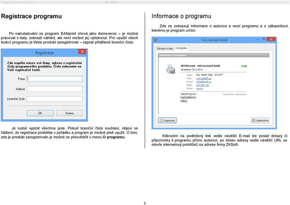 Informace o programu Zde se zobrazují informace o autorovi a verzi programu a o zákazníkovi, kterému je program určen. Je nutné vyplnit všechna pole.