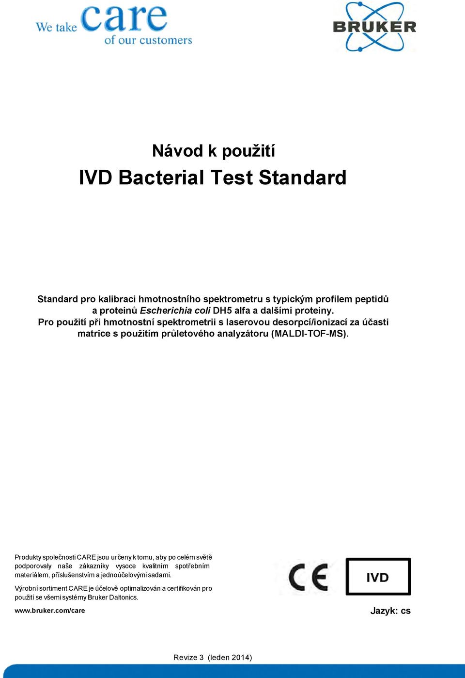 Produkty společnosti CARE jsou určeny k tomu, aby po celém světě podporovaly naše zákazníky vysoce kvalitním spotřebním materiálem, příslušenstvím a