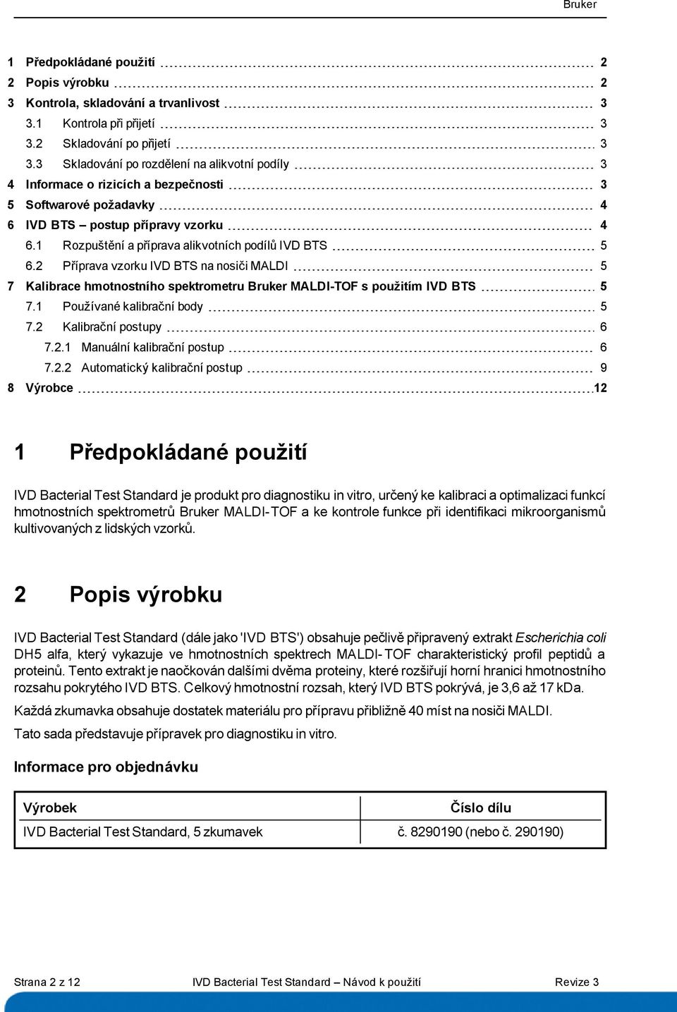 1 Rozpuštění a příprava alikvotních podílů IVD BTS 5 6.2 Příprava vzorku IVD BTS na nosiči MALDI 5 7 Kalibrace hmotnostního spektrometru Bruker MALDI-TOF s použitím IVD BTS 5 7.