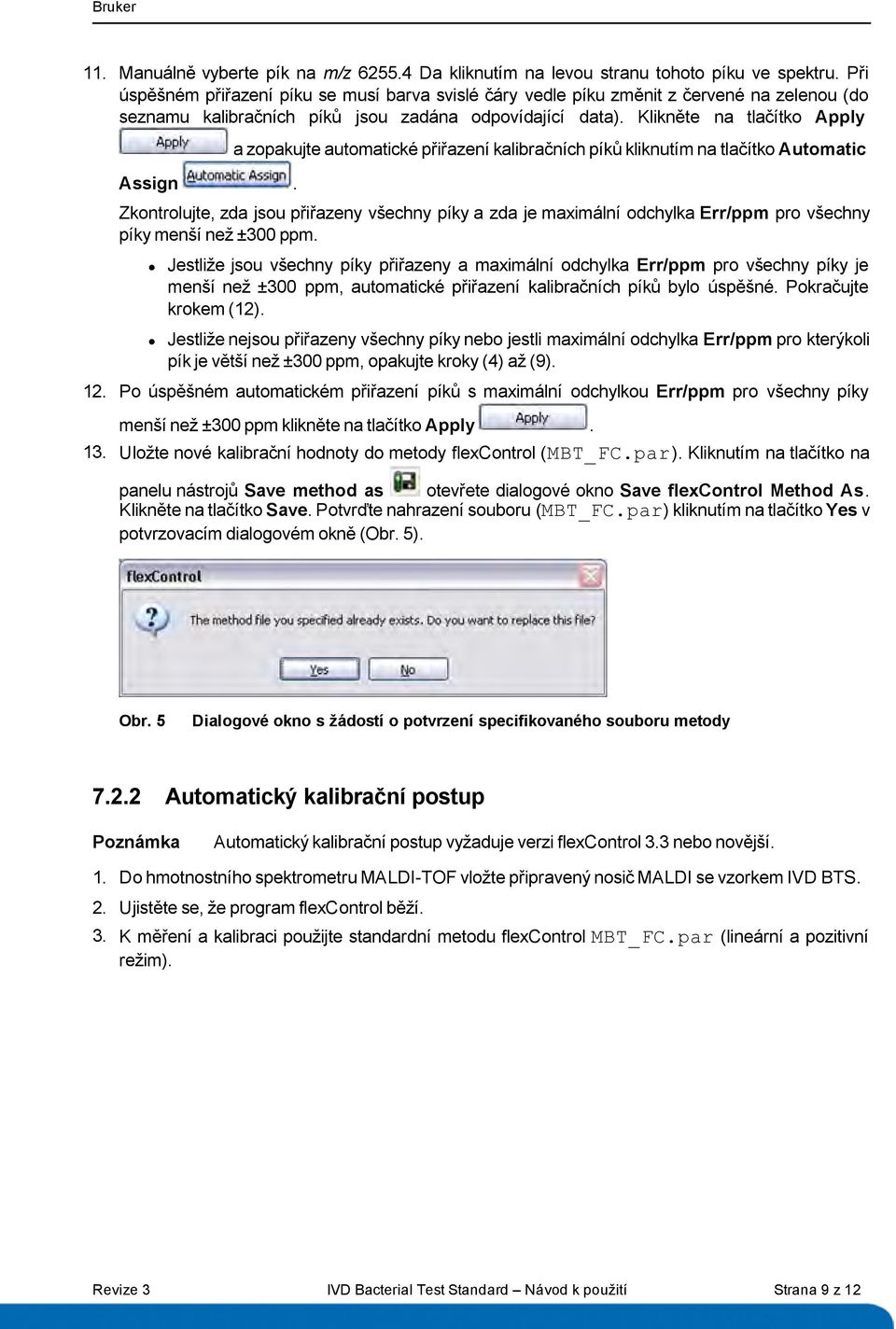 a zopakujte automatické přiřazení kalibračních píků kliknutím na tlačítko Automatic Zkontrolujte, zda jsou přiřazeny všechny píky a zda je maximální odchylka Err/ppm pro všechny píky menší než ±300
