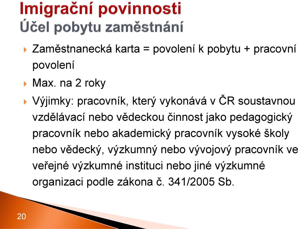 činnost jako pedagogický pracovník nebo akademický pracovník vysoké školy nebo vědecký,