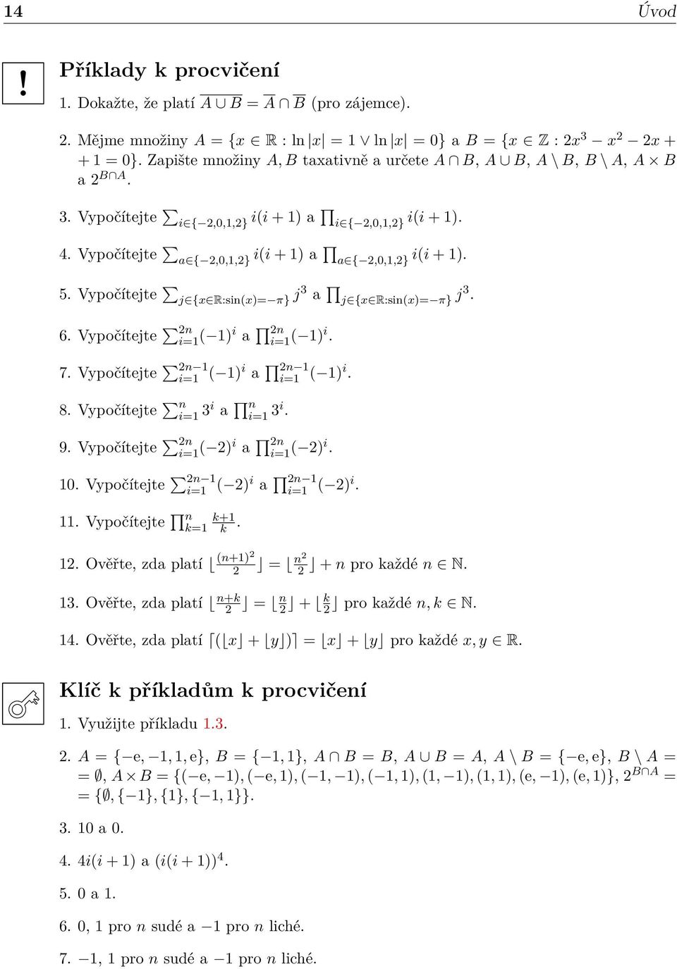 Vypočítejte j {x R:si(x)= π} j3 a j {x R:si(x)= π} j3. 6. Vypočítejte 2 i=1 ( 1)i a 2 i=1 ( 1)i. 7. Vypočítejte 2 1 i=1 ( 1)i a 2 1 i=1 ( 1)i. 8. Vypočítejte i=1 3i a i=1 3i. 9.