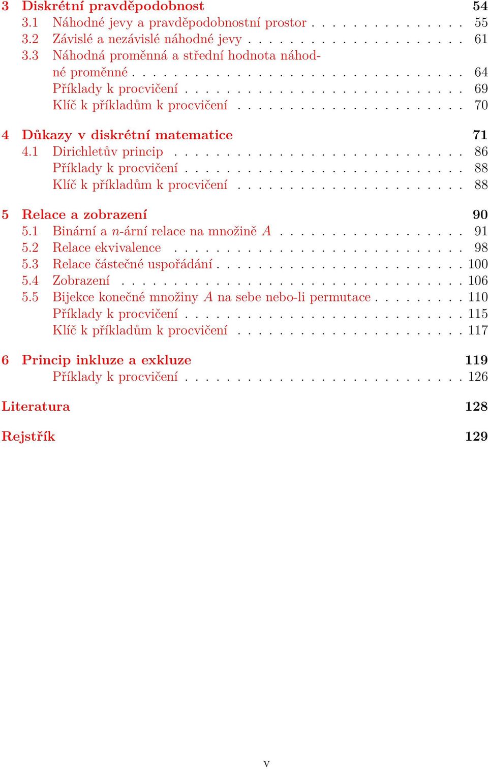 ........................... 86 Příklady k procvičeí........................... 88 Klíč k příkladům k procvičeí...................... 88 5 Relace a zobrazeí 90 5.1 Biárí a -árí relace a možiě A.................. 91 5.
