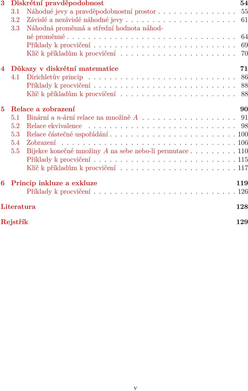 ........................... 86 Příklady k procvičeí........................... 88 Klíč k příkladům k procvičeí...................... 88 5 Relace a zobrazeí 90 5.1 Biárí a -árí relace a možiě A.................. 91 5.