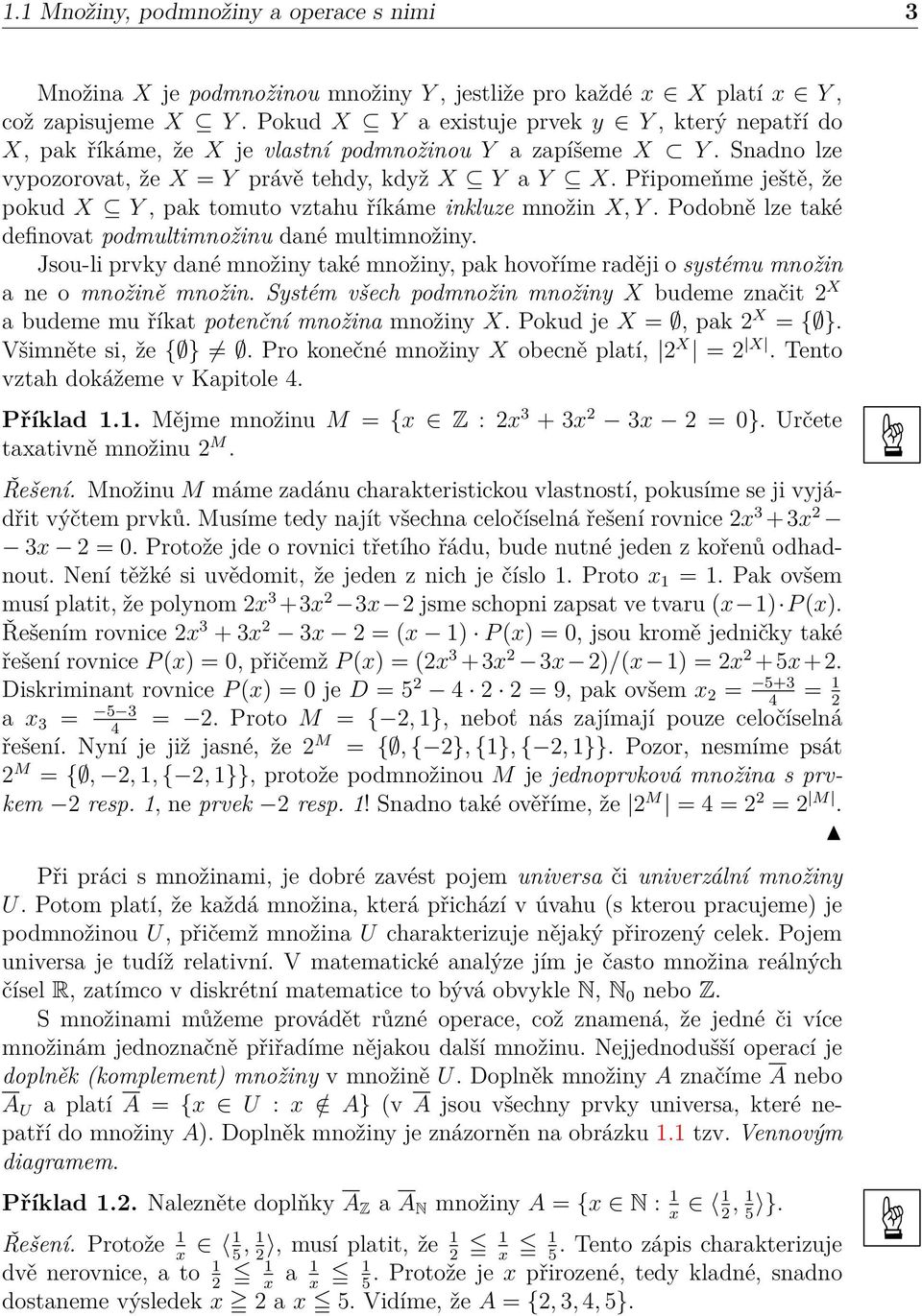 Připomeňme ještě, že pokud X Y, pak tomuto vztahu říkáme ikluze moži X, Y. Podobě lze také defiovat podmultimožiu daé multimožiy.