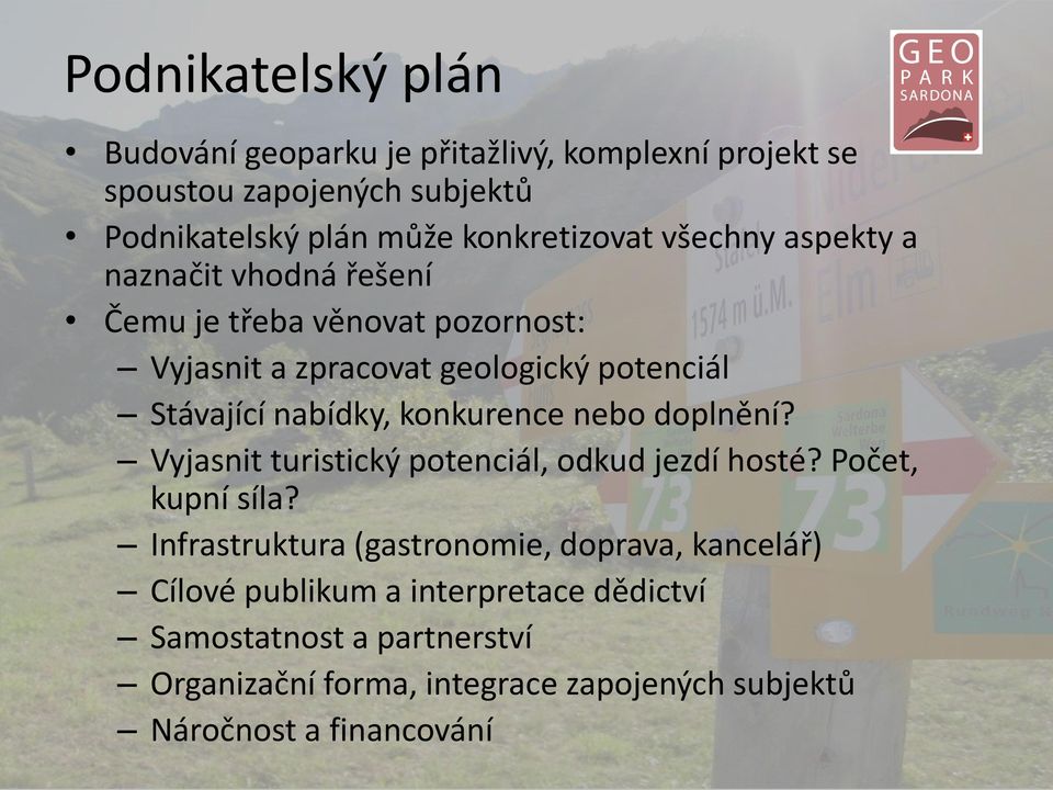 konkurence nebo doplnění? Vyjasnit turistický potenciál, odkud jezdí hosté? Počet, kupní síla?