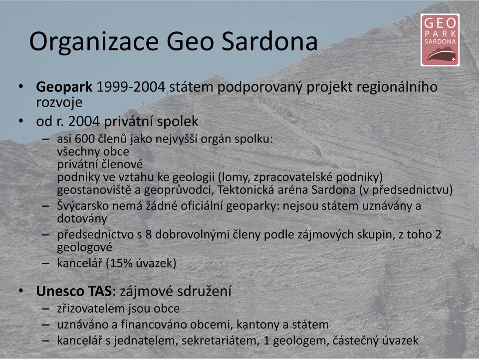 geostanoviště a geoprůvodci, Tektonická aréna Sardona (v předsednictvu) Švýcarsko nemá žádné oficiální geoparky: nejsou státem uznávány a dotovány předsednictvo s 8