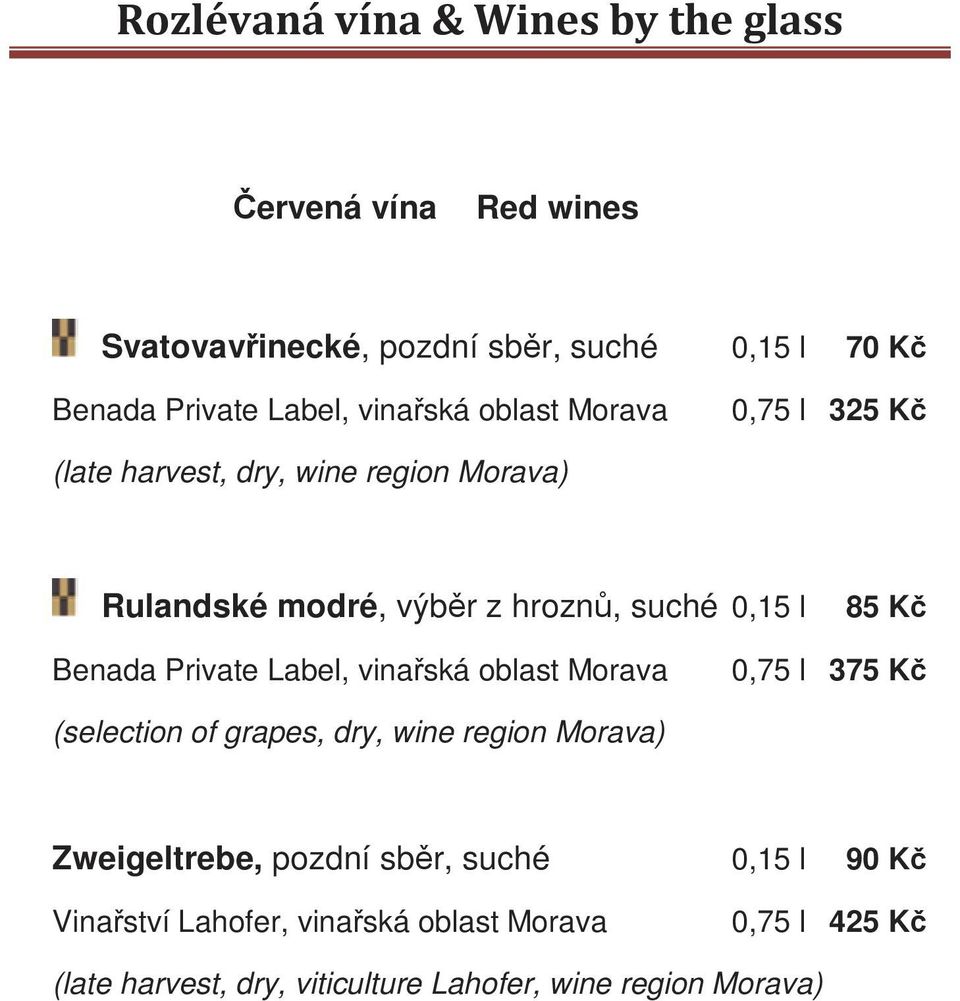 hroznů, suché 0,15 l 85 Kč 0,75 l 375 Kč (selection of grapes, dry, wine region Morava)