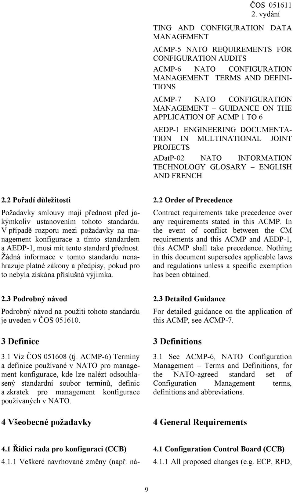 2 Order of Precedence Požadavky smlouvy mají přednost před jakýmkoliv ustanovením tohoto standardu.