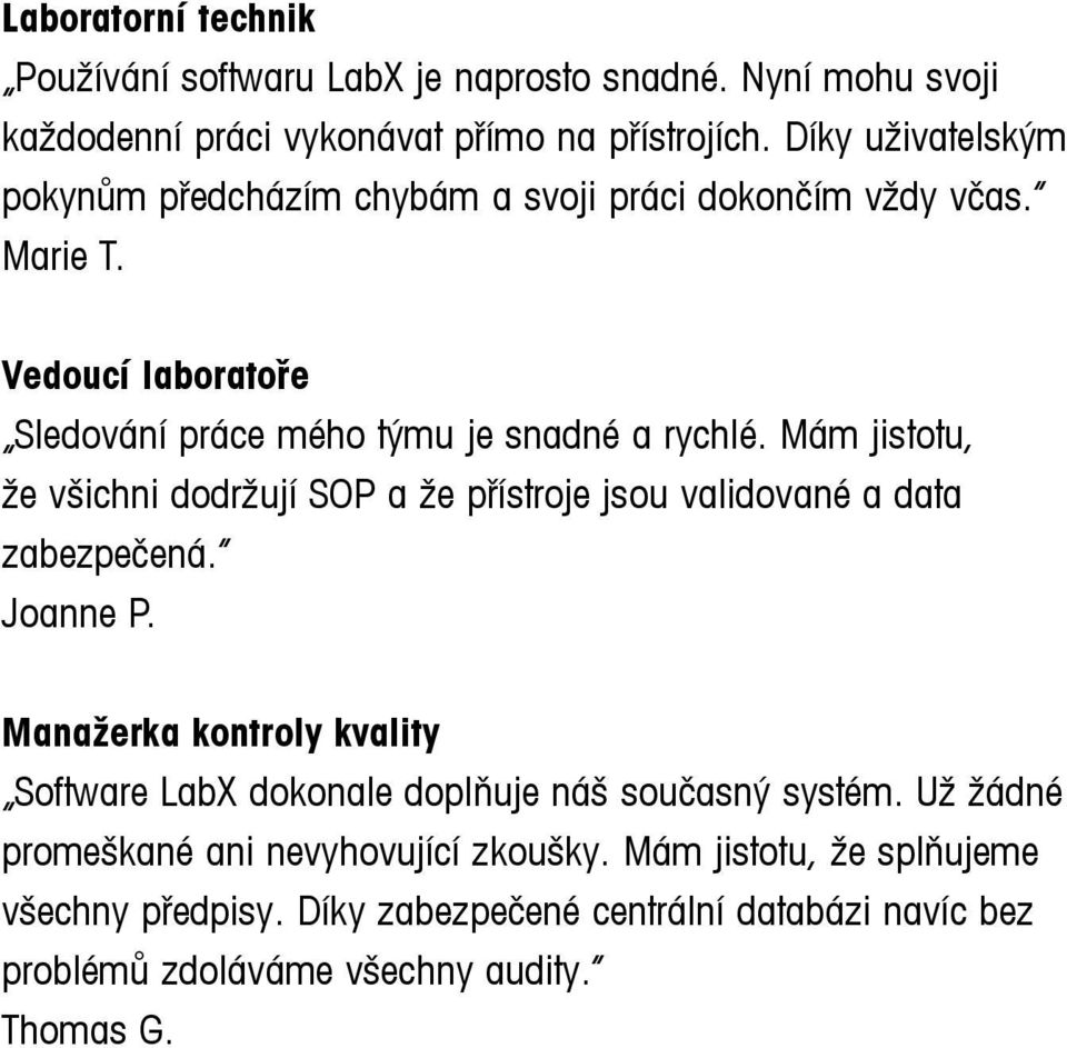 Mám jistotu, že všichni dodržují SOP a že přístroje jsou validované a data zabezpečená. Joanne P.