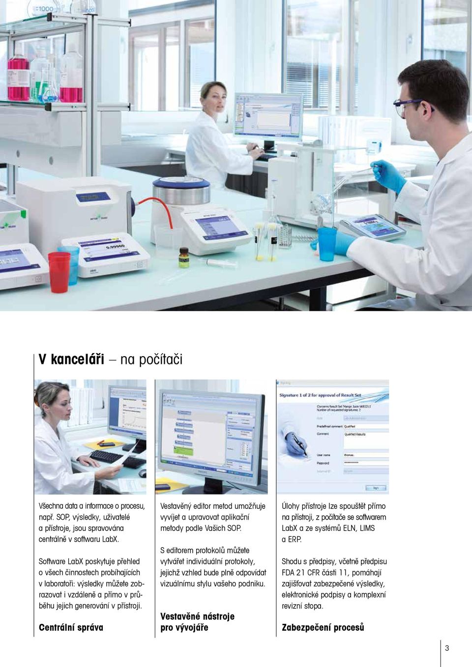 Centrální správa Vestavěný editor metod umožňuje vyvíjet a upravovat aplikační metody podle Vašich SOP.