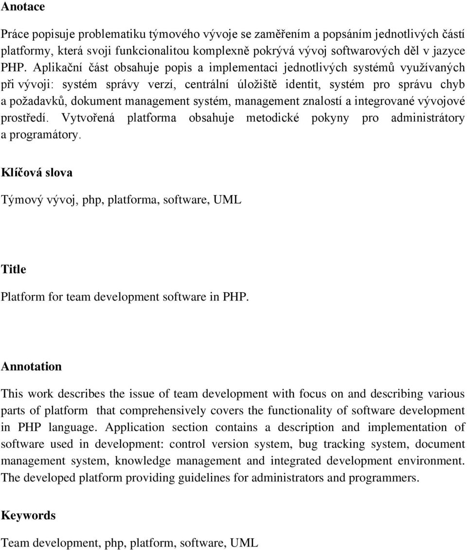 systém, management znalostí a integrované vývojové prostředí. Vytvořená platforma obsahuje metodické pokyny pro administrátory a programátory.