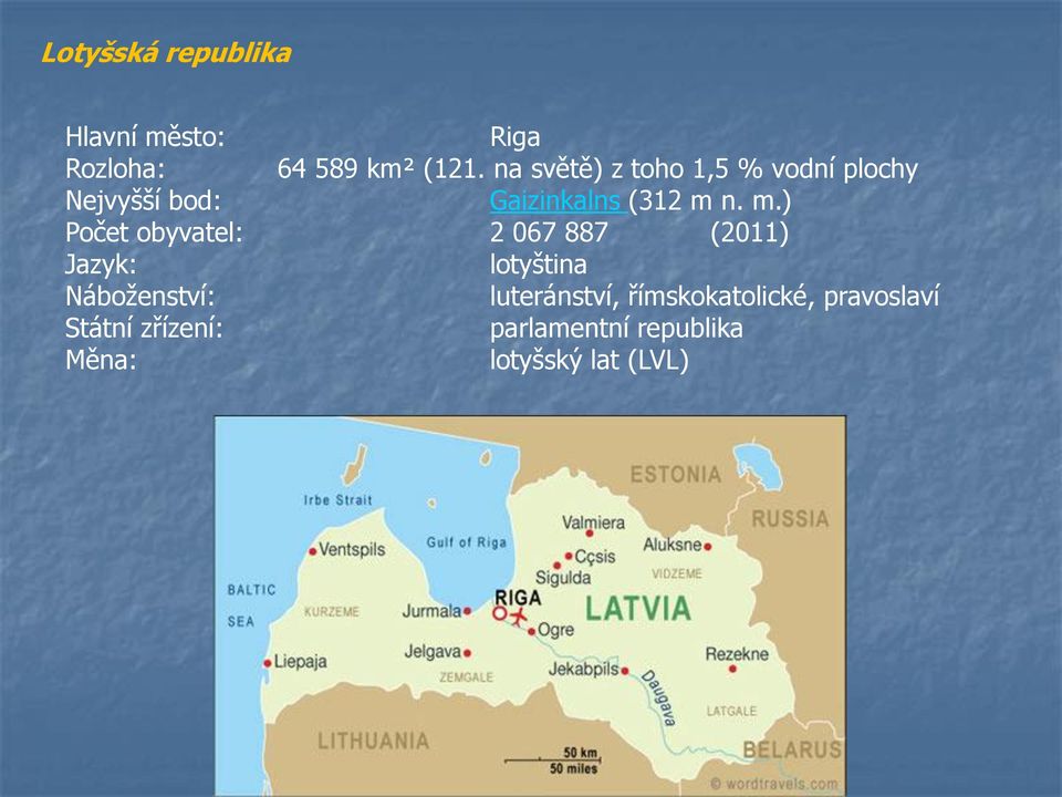 n. m.) Počet obyvatel: 2 067 887 (2011) Jazyk: lotyština Náboženství: