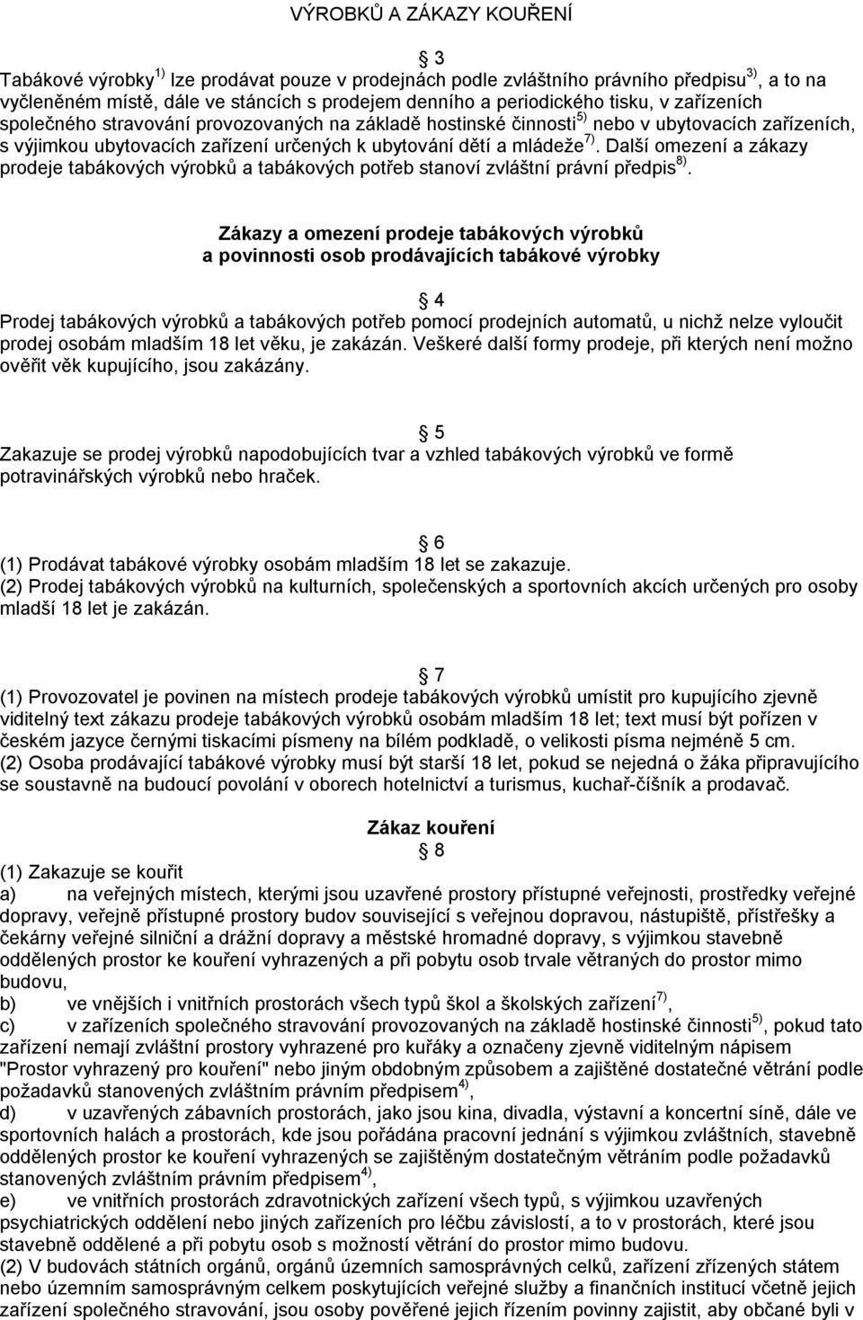 Další omezení a zákazy prodeje tabákových výrobků a tabákových potřeb stanoví zvláštní právní předpis 8).