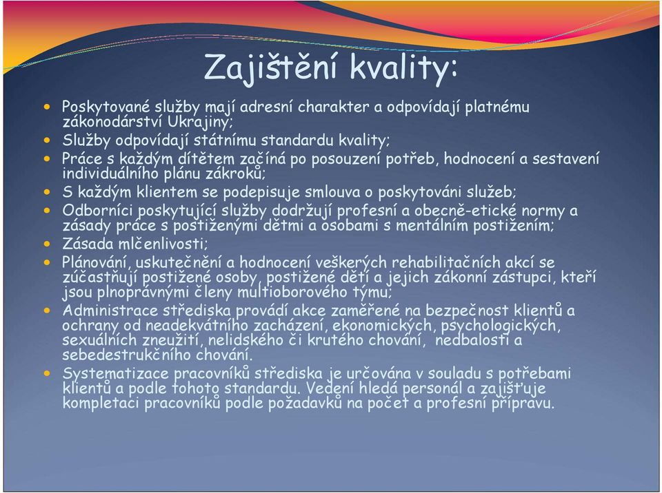 práce s postiženými dětmi a osobami s mentálním postižením; Zásada mlčenlivosti; Plánování, uskutečnění a hodnocení veškerých rehabilitačních akcí se zúčastňují postižené osoby, postižené dětí a