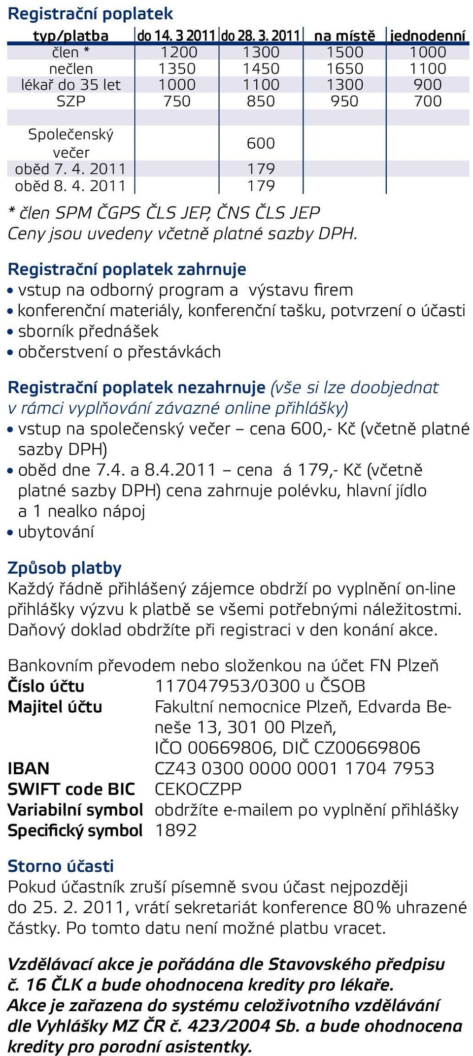 4. 2011 179 * člen SPM ČGPS ČLS JEP, ČNS ČLS JEP Ceny jsou uvedeny včetně platné sazby DPH.