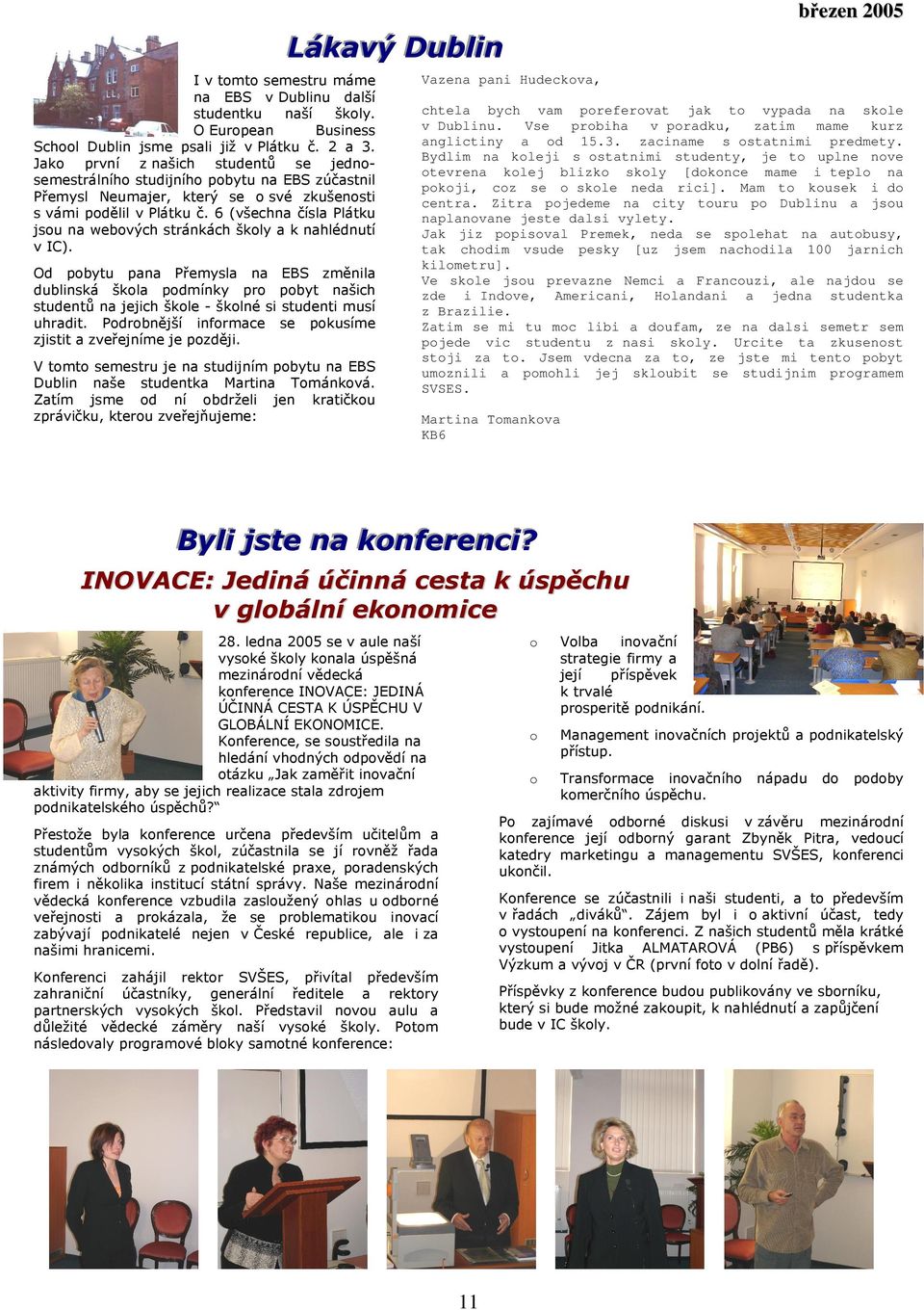 6 (všechna čísla Plátku jsou na webových stránkách školy a k nahlédnutí v IC).