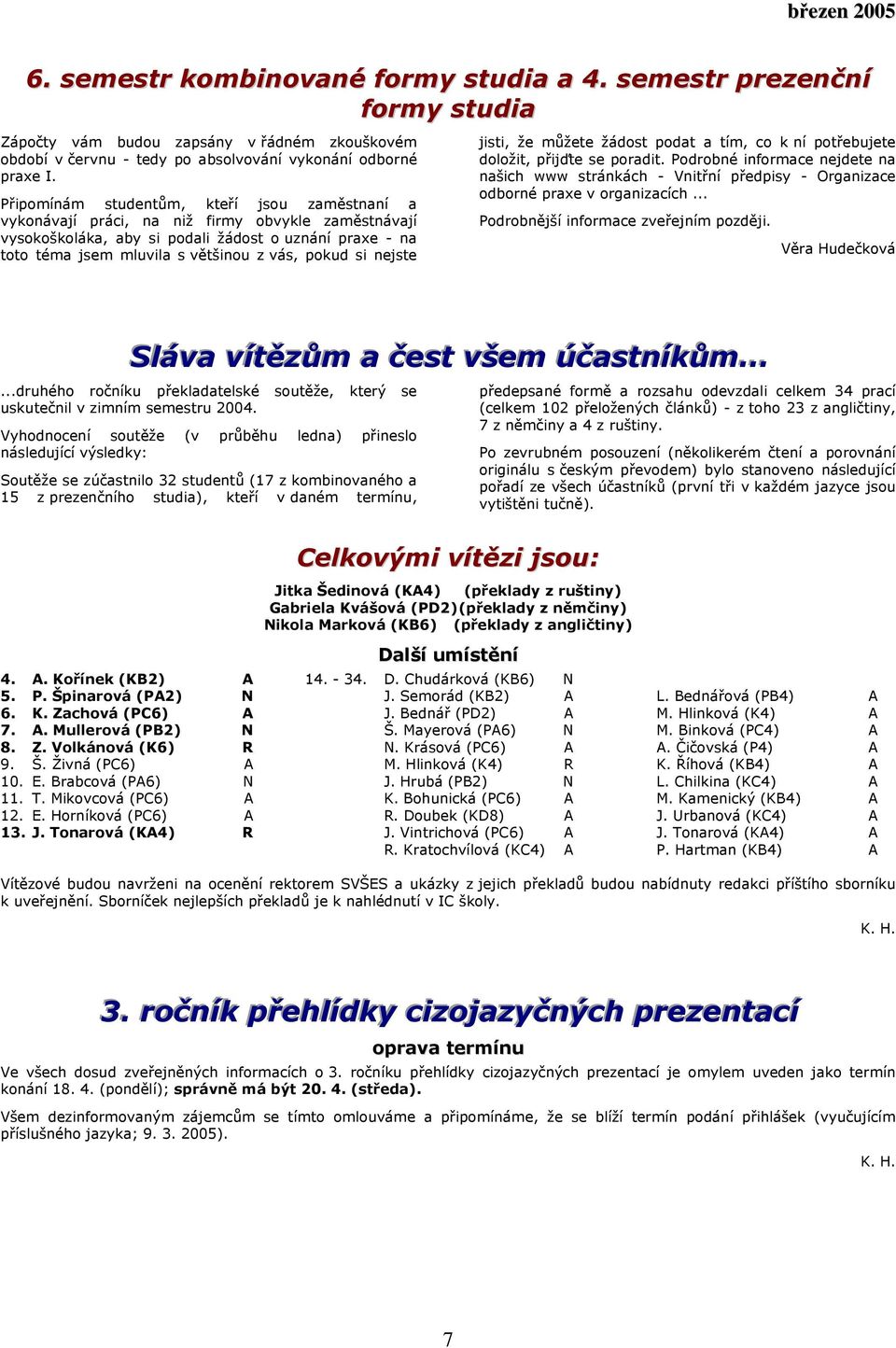 pokud si nejste jisti, že můžete žádost podat a tím, co k ní potřebujete doložit, přijďte se poradit.