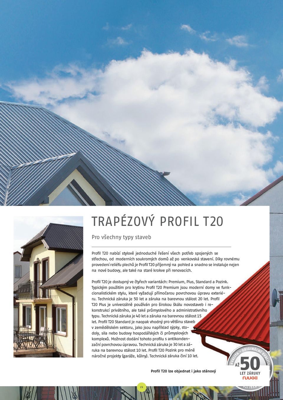 Profil T20 je dostupný ve čtyřech variantách: Premium, Plus, Standard a Pozink.