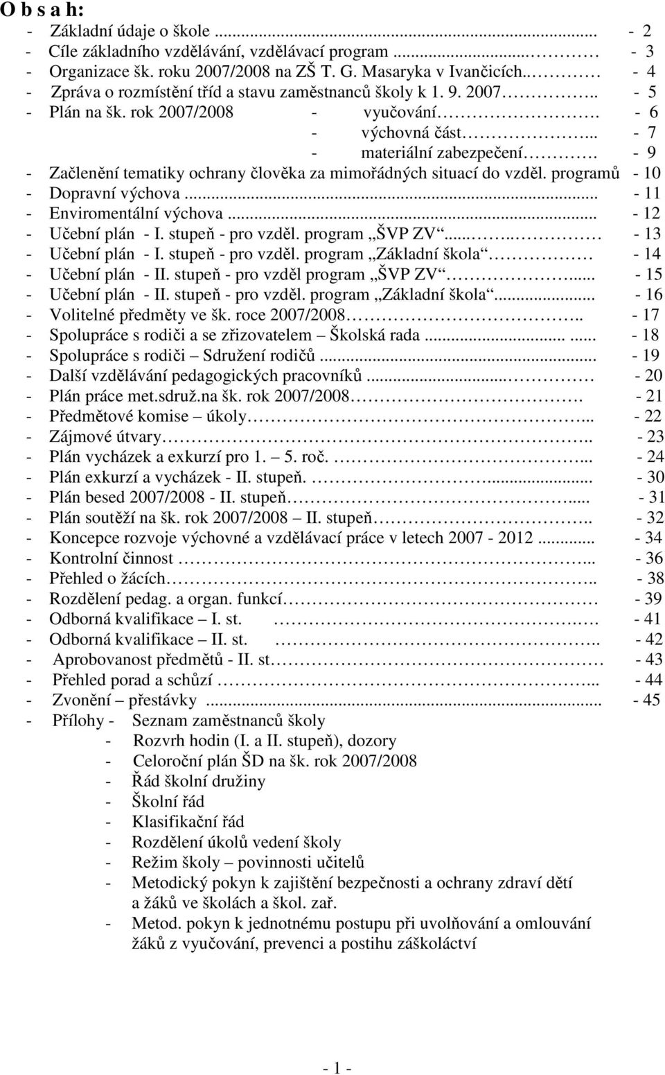 - 9 - Začlenění tematiky ochrany člověka za mimořádných situací do vzděl. programů - 10 - Dopravní výchova... - 11 - Enviromentální výchova... - 12 - Učební plán - I. stupeň - pro vzděl.