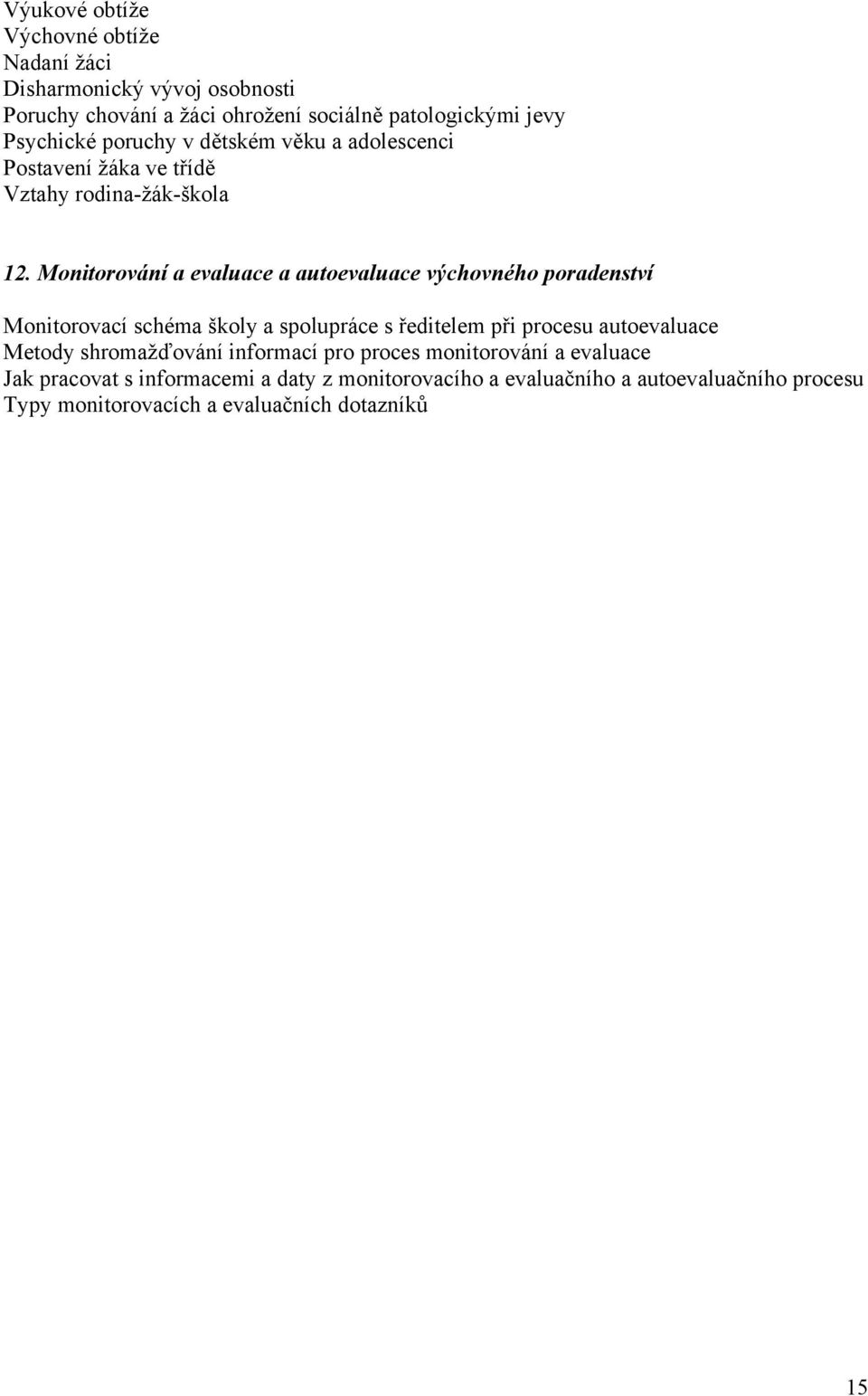 Monitorování a evaluace a autoevaluace výchovného poradenství Monitorovací schéma školy a spolupráce s ředitelem při procesu autoevaluace