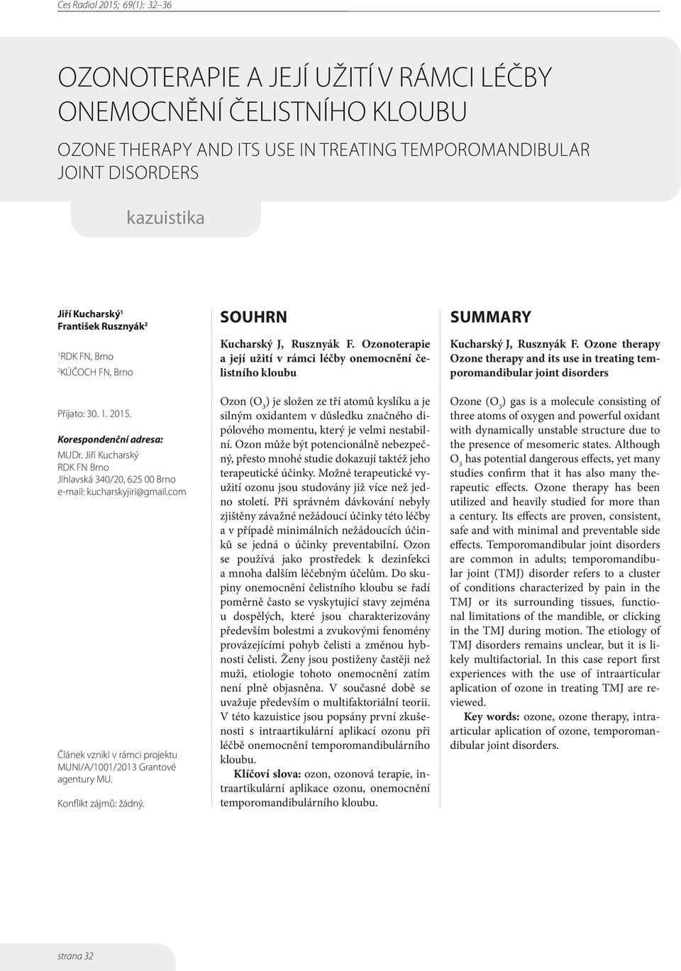 com Článek vznikl v rámci projektu MUNI/A/1001/2013 Grantové agentury MU. Konflikt zájmů: žádný. SOUHRN Kucharský J, Rusznyák F.