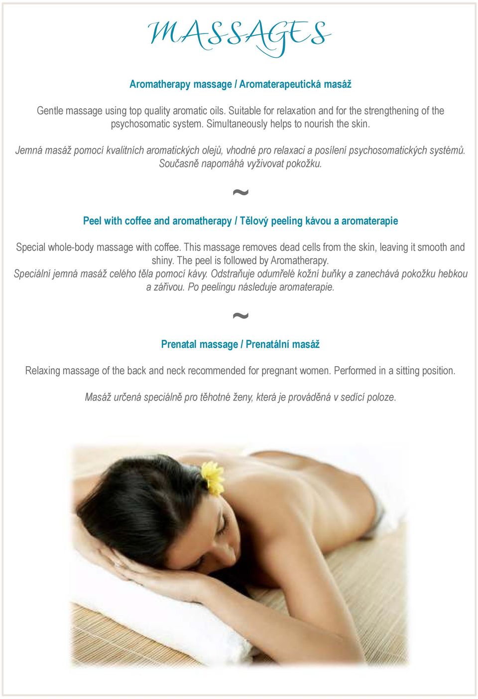 Peel with coffee and aromatherapy / Tělový peeling kávou a aromaterapie Special whole-body massage with coffee. This massage removes dead cells from the skin, leaving it smooth and shiny.