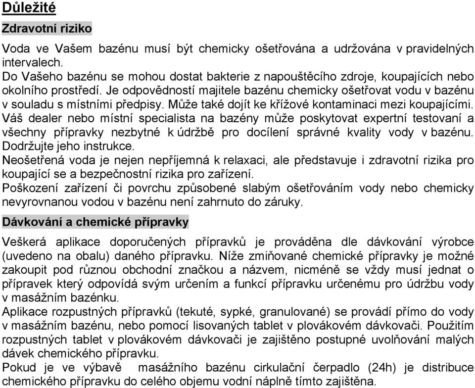Může také dojít ke křížové kontaminaci mezi koupajícími.