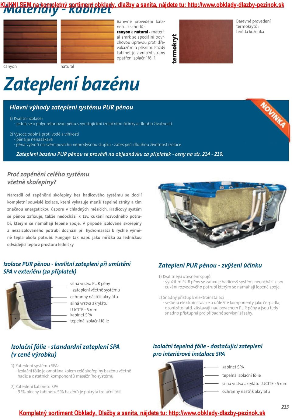 termokryt 2) Vysoce odolná proti vodě a vlhkosti - pěna je nenasákavá - pěna vytvoří na svém povrchu neprodyšnou slupku - zabezpečí dlouhou životnost izolace Zateplení bazénu PUR pěnou se provádí na