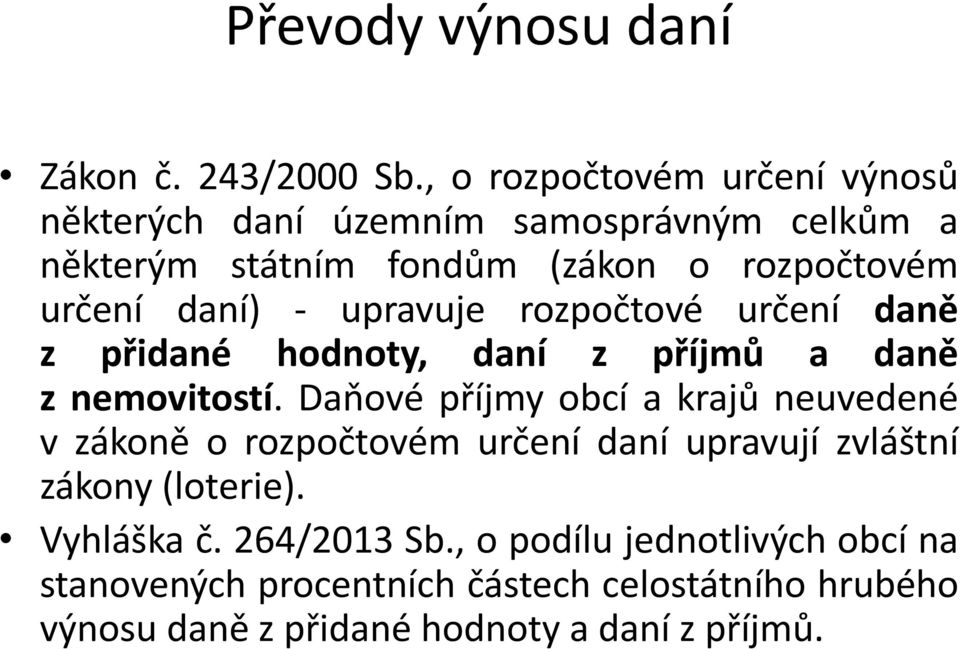 daní) - upravuje rozpočtové určení daně z přidané hodnoty, daní z příjmů a daně z nemovitostí.